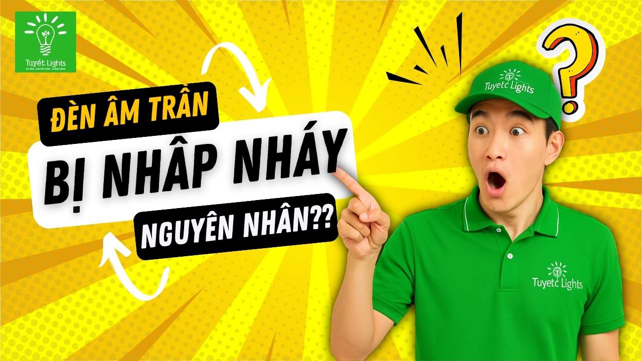 NGUYÊN NHÂN VÀ CÁCH KHẮC PHỤC KHI ĐÈN LED ÂM TRẦN BỊ NHẤP NHÁY